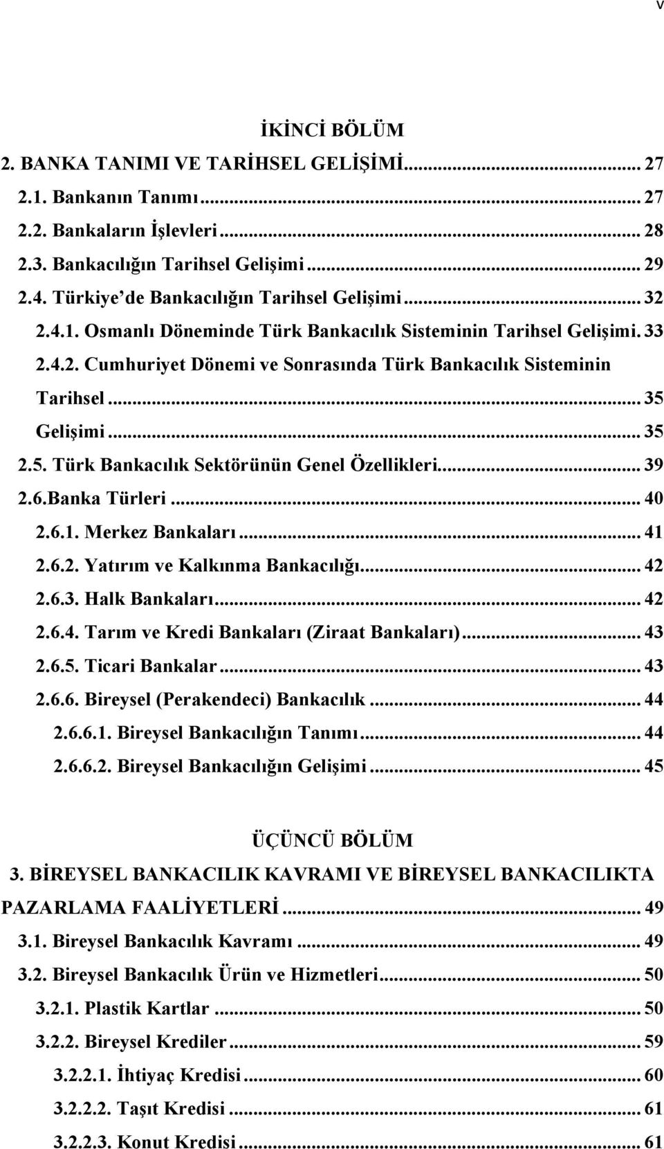 .. 35 Gelişimi... 35 2.5. Türk Bankacılık Sektörünün Genel Özellikleri... 39 2.6.Banka Türleri... 40 2.6.1. Merkez Bankaları... 41 2.6.2. Yatırım ve Kalkınma Bankacılığı... 42 2.6.3. Halk Bankaları.