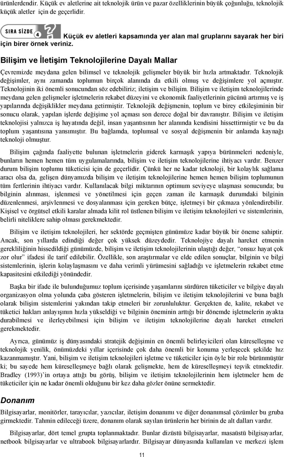 Bilişim ve İletişim Teknolojilerine Dayalı Mallar Çevremizde meydana gelen bilimsel ve teknolojik gelişmeler büyük bir hızla artmaktadır.