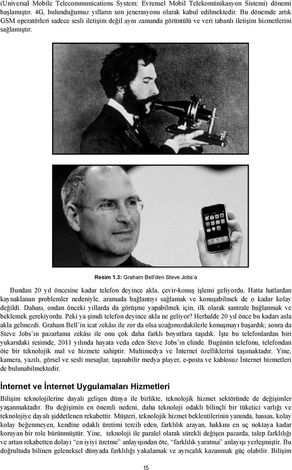 3: Graham Bell den Steve Jobs a Bundan 20 yıl öncesine kadar telefon deyince akla, çevir-konuş işlemi geliyordu.