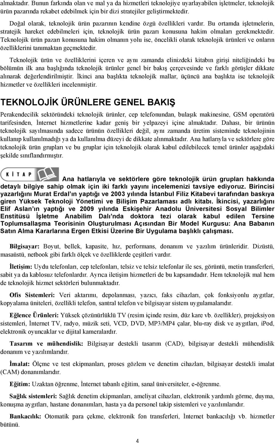 Teknolojik ürün pazarı konusuna hakim olmanın yolu ise, öncelikli olarak teknolojik ürünleri ve onların özelliklerini tanımaktan geçmektedir.