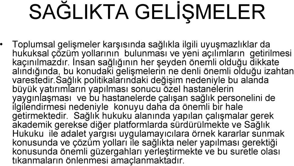 sağlık politikalarındaki değişim nedeniyle bu alanda büyük yatırımların yapılması sonucu özel hastanelerin yaygınlaşması ve bu hastanelerde çalışan sağlık personelini de ilgilendirmesi nedeniyle