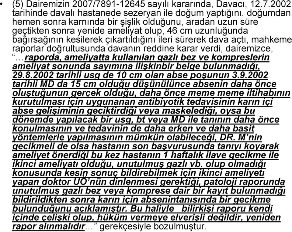 ameliyat olup, 46 cm uzunluğunda bağırsağının kesilerek çıkartıldığını ileri sürerek dava açtı, mahkeme raporlar doğrultusunda davanın reddine karar verdi, dairemizce, raporda, ameliyatta kullanılan