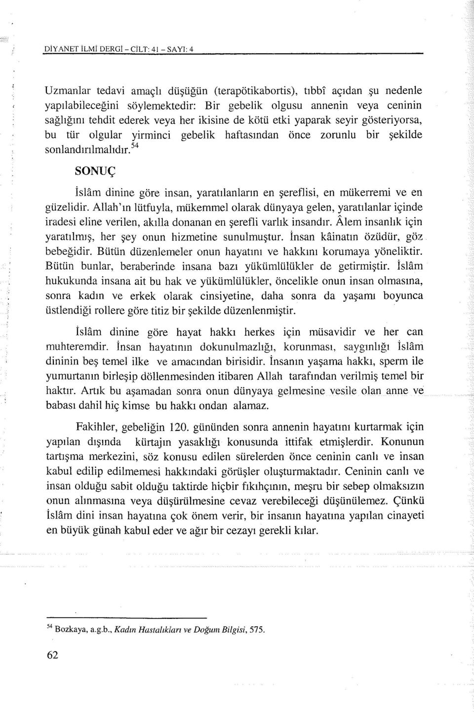 54 SONUÇ İsHim dinine göre insan, yaratılanların en şereflisi, en mükerremi ve en güzelidir.