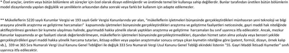 ** Mükelleflerin 5220 sayılı Kurumlar Vergisi ve 193 sayılı Gelir Vergisi Kanunlarında yer alan, mükelleflerin işletmeleri bünyesinde gerçekleştirdikleri münhasıran yeni teknoloji ve bilgi arayışına