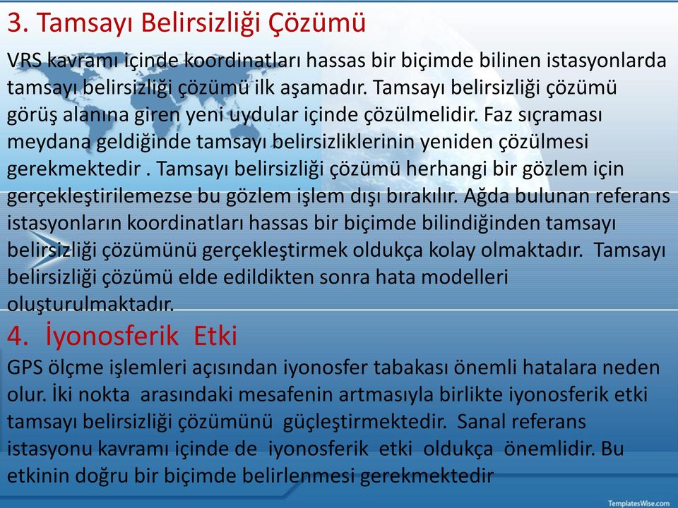 Tamsayı belirsizliği çözümü herhangi bir gözlem için gerçekleştirilemezse bu gözlem işlem dışı bırakılır.