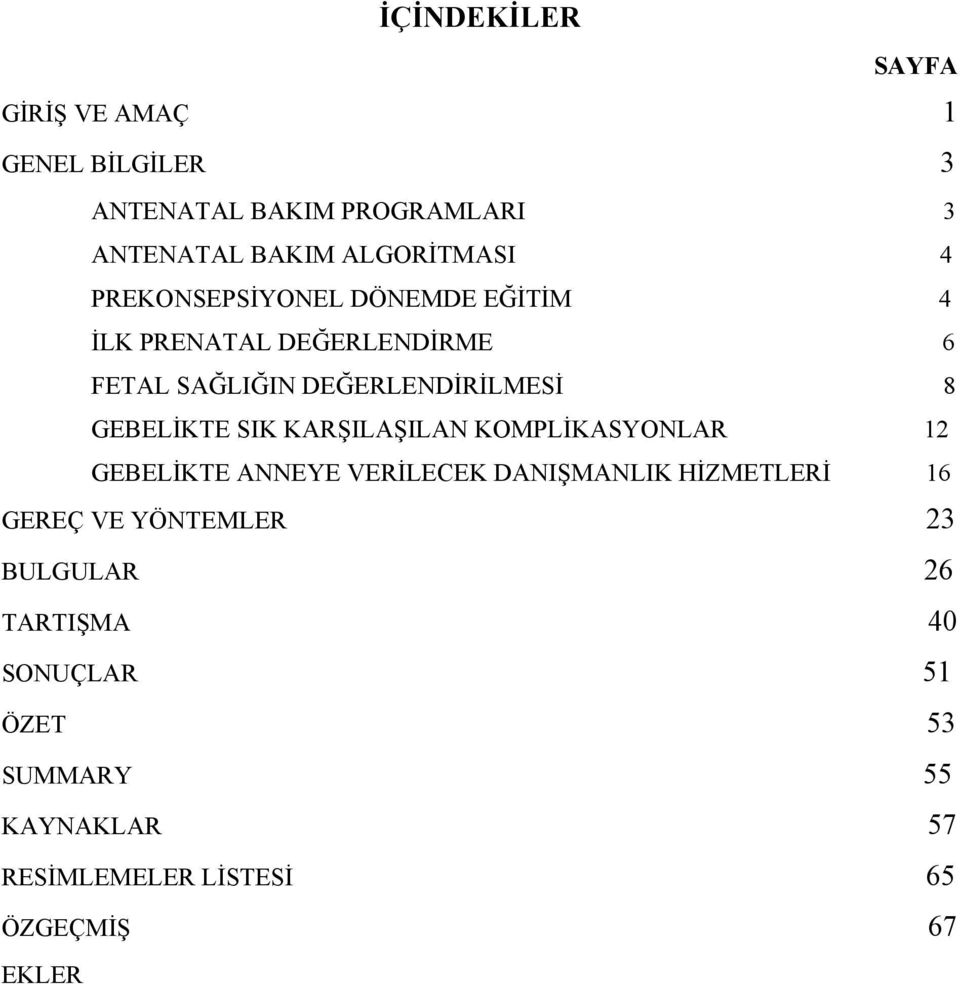 SIK KARŞILAŞILAN KOMPLİKASYONLAR 12 GEBELİKTE ANNEYE VERİLECEK DANIŞMANLIK HİZMETLERİ 16 GEREÇ VE YÖNTEMLER