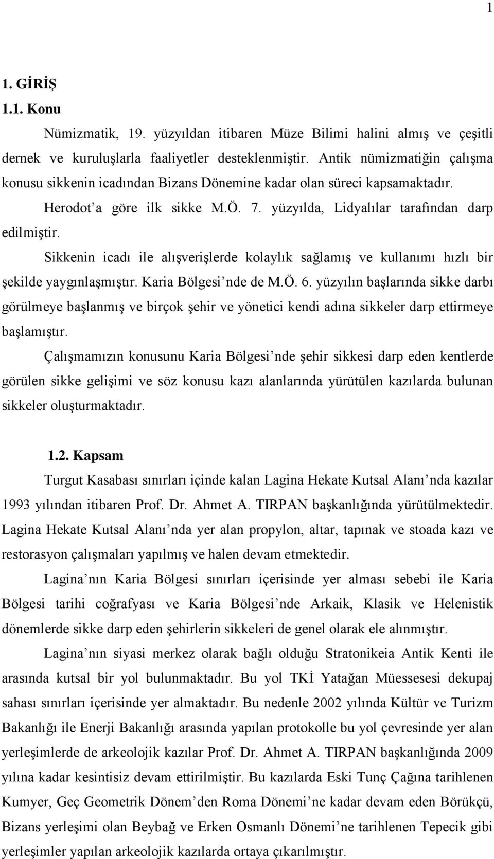 Sikkenin icadı ile alışverişlerde kolaylık sağlamış ve kullanımı hızlı bir şekilde yaygınlaşmıştır. Karia Bölgesi nde de M.Ö. 6.