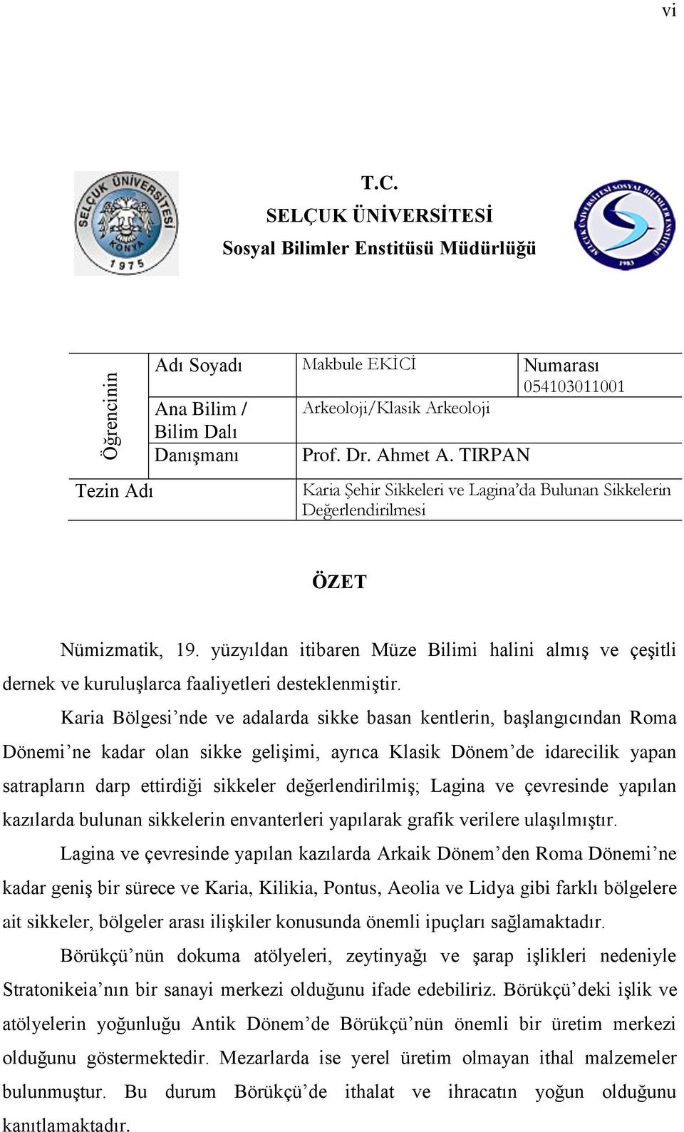 yüzyıldan itibaren Müze Bilimi halini almıģ ve çeģitli dernek ve kuruluģlarca faaliyetleri desteklenmiģtir.