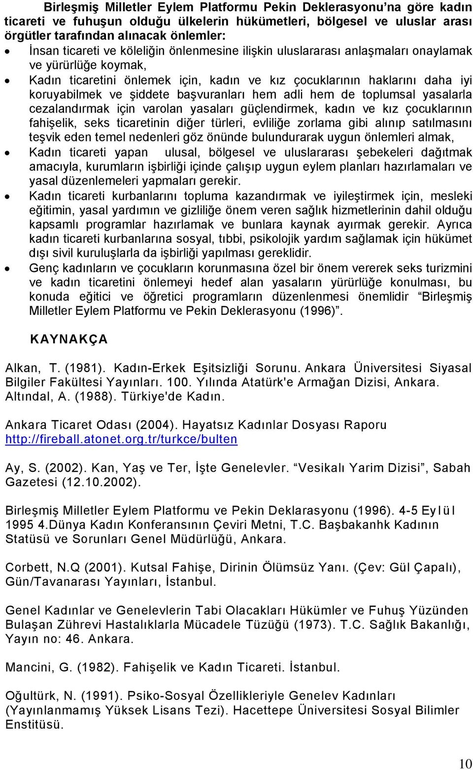 başvuranları hem adli hem de toplumsal yasalarla cezalandırmak için varolan yasaları güçlendirmek, kadın ve kız çocuklarının fahişelik, seks ticaretinin diğer türleri, evliliğe zorlama gibi alınıp