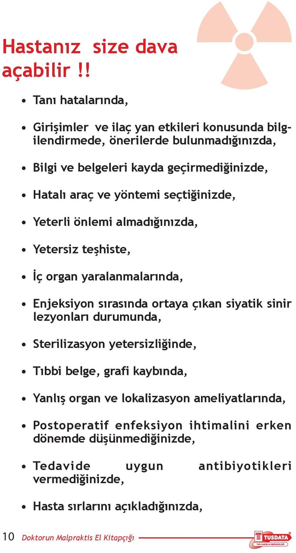 ve yöntemi seçtiğinizde, Yeterli önlemi almadığınızda, Yetersiz teşhiste, İç organ yaralanmalarında, Enjeksiyon sırasında ortaya çıkan siyatik sinir lezyonları