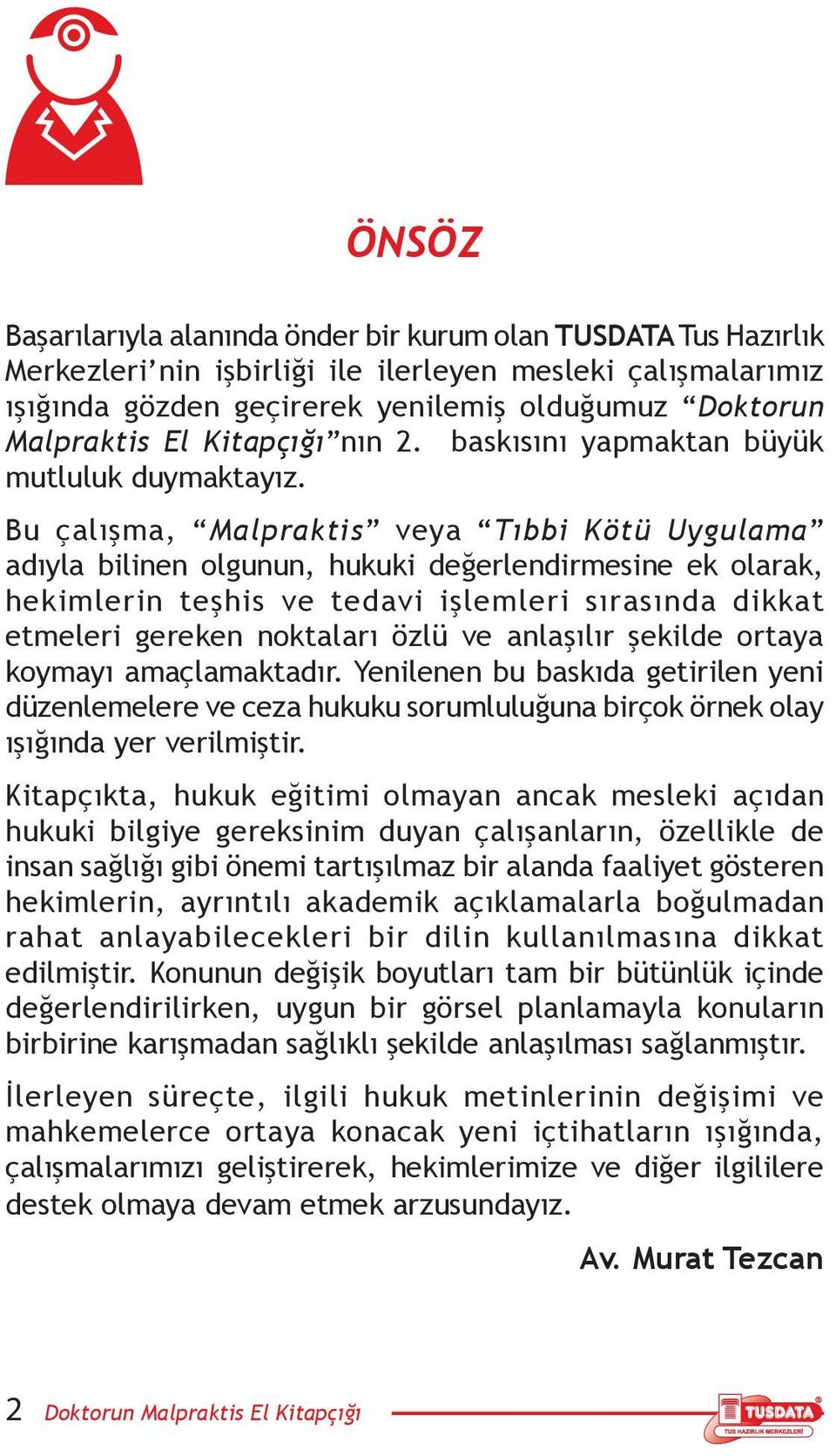 Bu çalışma, Malpraktis veya Tıbbi Kötü Uygulama adıyla bilinen olgunun, hukuki değerlendirmesine ek olarak, hekimlerin teşhis ve tedavi işlemleri sırasında dikkat etmeleri gereken noktaları özlü ve