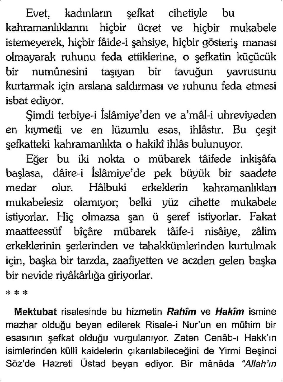 Şimdi terbiye-i islâmiyaden ve a mâl-i uhreviyeden en kıymetli ve en iüzumlu esas, ihlâstır. Bu Çeşit şefkatteki kahramanlıkta O hakikî ihlâs bulunuyor.