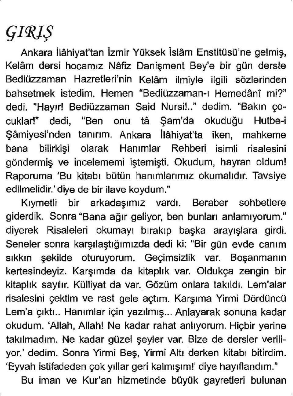 Ankara İlâhiyafta iken, mahkeme bana bilirkişi olarak Hanımlar Rehberi isimli risalesini göndermiş ve incelememi iştemişti. Okudum, hayran oldum! Raporuma 'Bu kitabı bütün hanımlarımız okumalıdır.