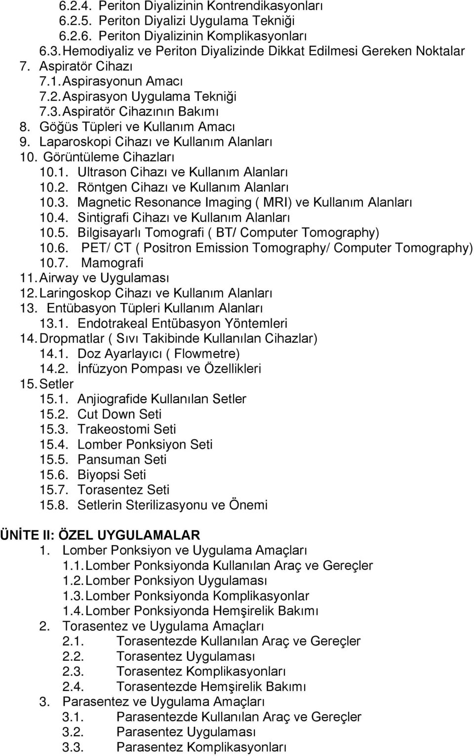 Göğüs Tüpleri ve Kullanım Amacı 9. Laparoskopi Cihazı ve Kullanım Alanları 10. Görüntüleme Cihazları 10.1. Ultrason Cihazı ve Kullanım Alanları 10.2. Röntgen Cihazı ve Kullanım Alanları 10.3.