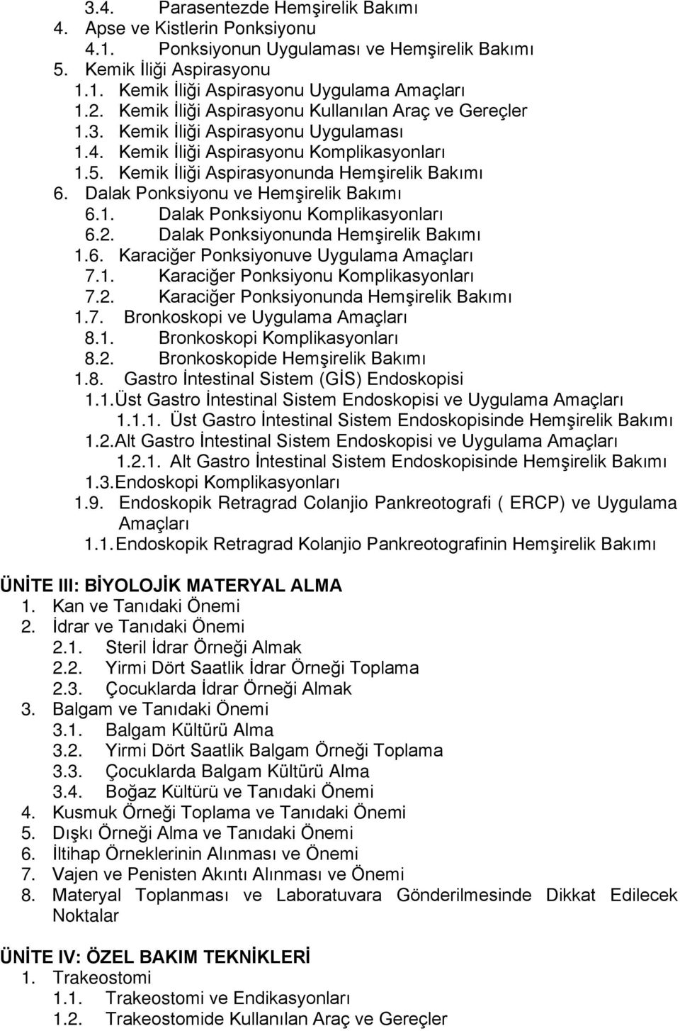 Dalak Ponksiyonu ve Hemşirelik Bakımı 6.1. Dalak Ponksiyonu Komplikasyonları 6.2. Dalak Ponksiyonunda Hemşirelik Bakımı 1.6. Karaciğer Ponksiyonuve Uygulama Amaçları 7.1. Karaciğer Ponksiyonu Komplikasyonları 7.