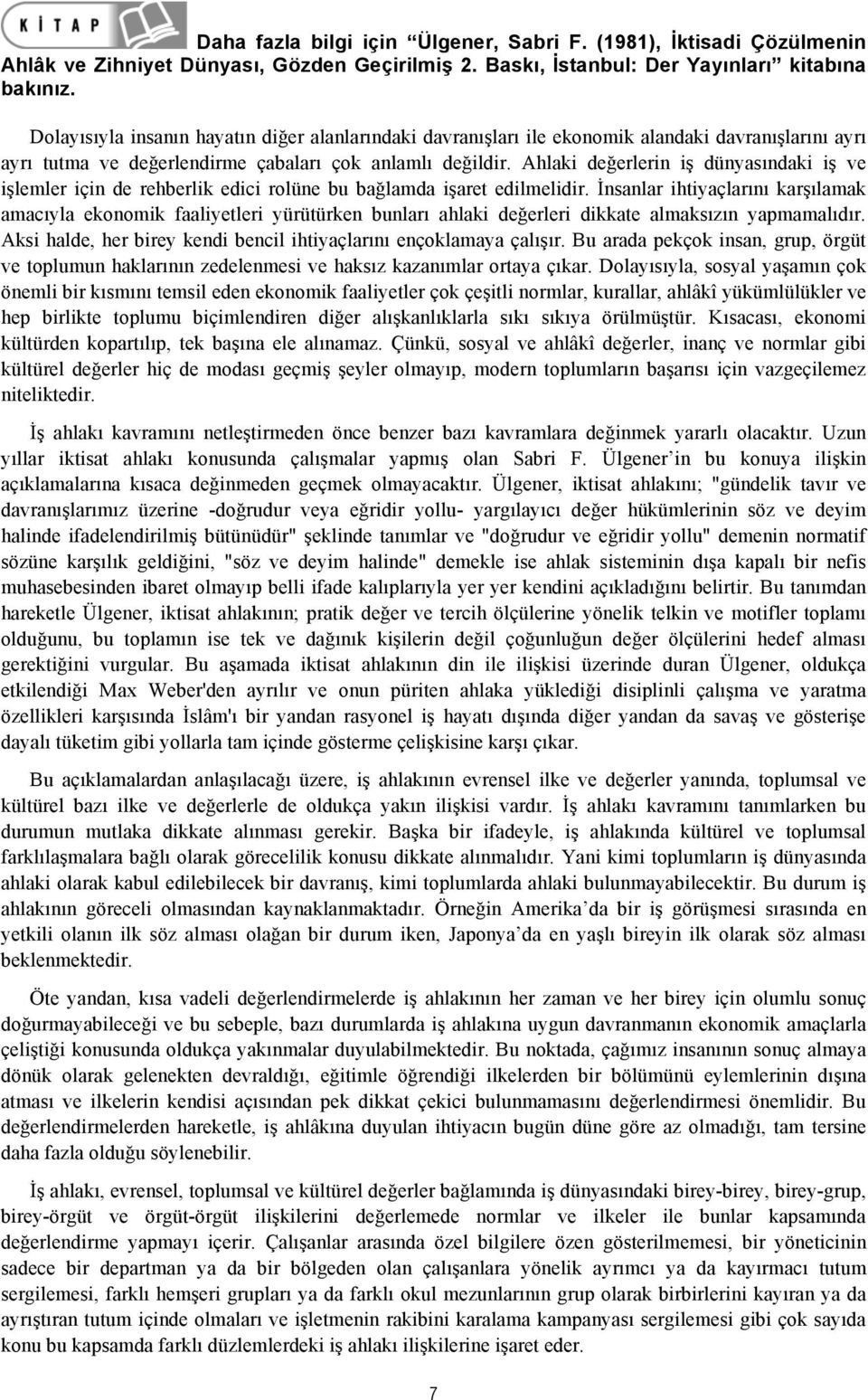 Ahlaki değerlerin iş dünyasındaki iş ve işlemler için de rehberlik edici rolüne bu bağlamda işaret edilmelidir.