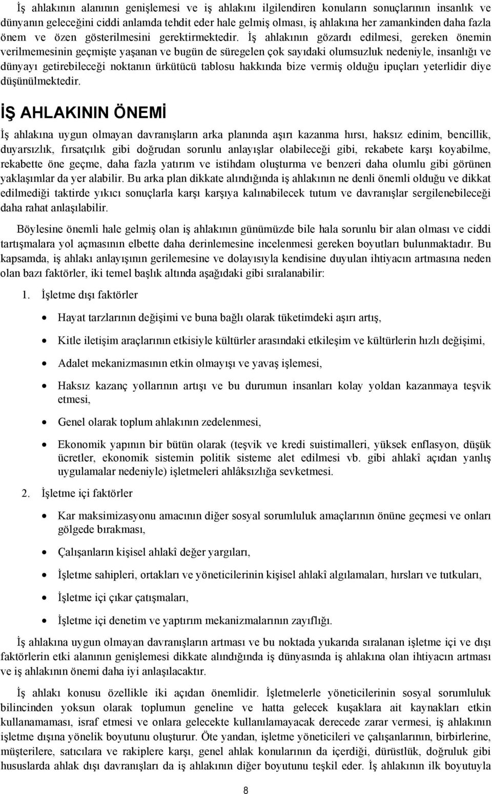 İş ahlakının gözardı edilmesi, gereken önemin verilmemesinin geçmişte yaşanan ve bugün de süregelen çok sayıdaki olumsuzluk nedeniyle, insanlığı ve dünyayı getirebileceği noktanın ürkütücü tablosu