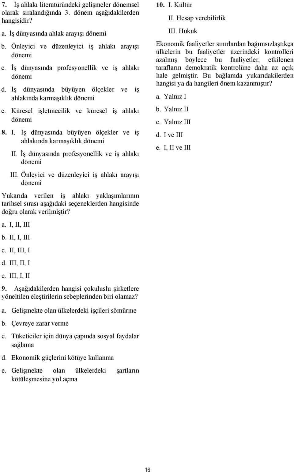 İş dünyasında büyüyen ölçekler ve iş ahlakında karmaşıklık dönemi II. İş dünyasında profesyonellik ve iş ahlakı dönemi III.