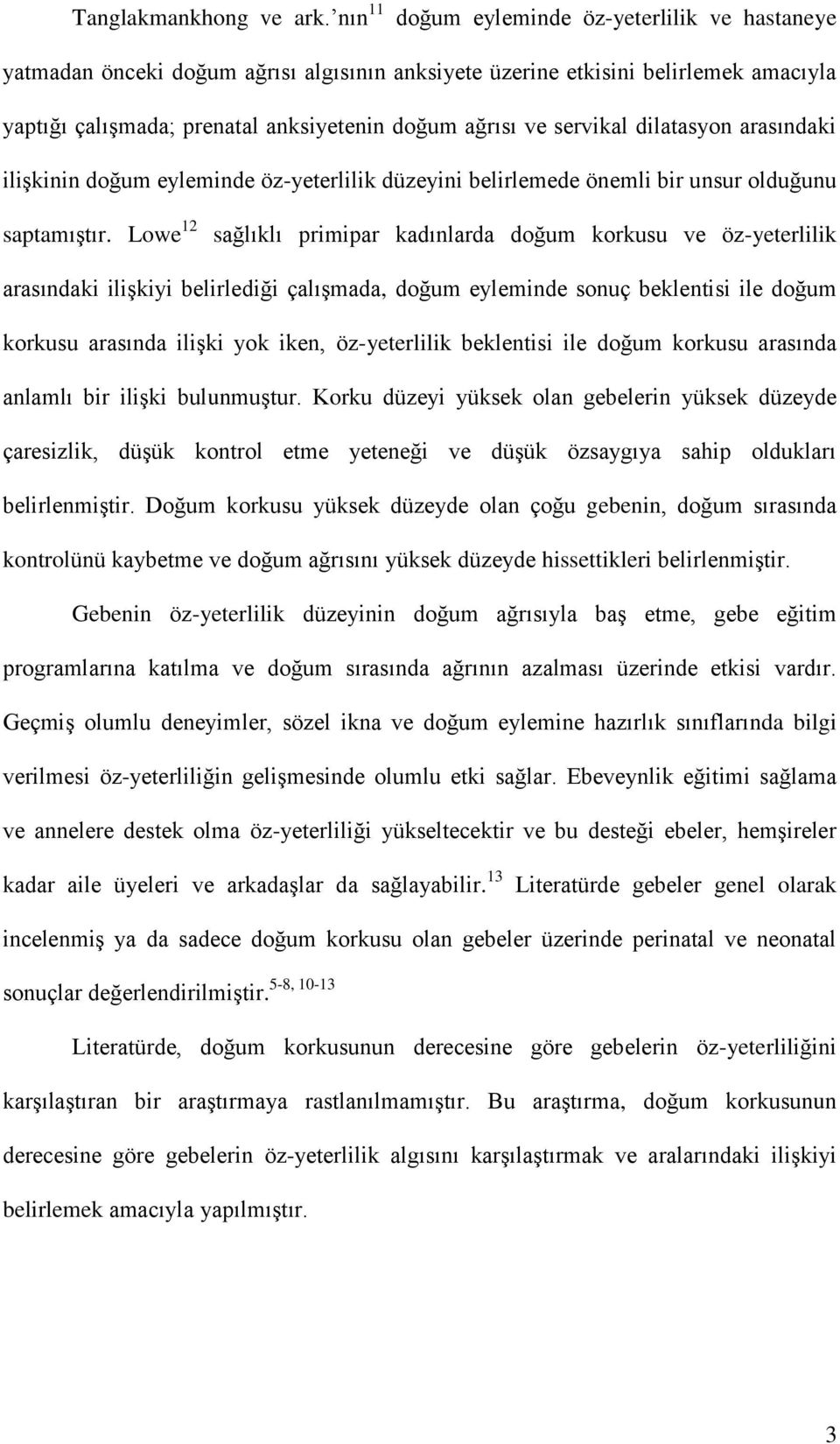 servikal dilatasyon arasındaki ilişkinin doğum eyleminde öz-yeterlilik düzeyini belirlemede önemli bir unsur olduğunu saptamıştır.