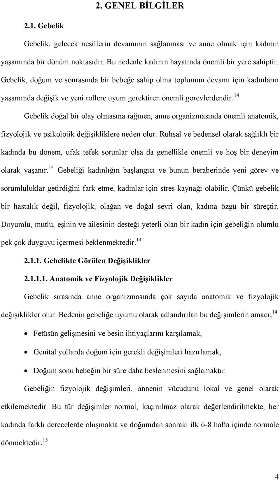 14 Gebelik doğal bir olay olmasına rağmen, anne organizmasında önemli anatomik, fizyolojik ve psikolojik değişikliklere neden olur.