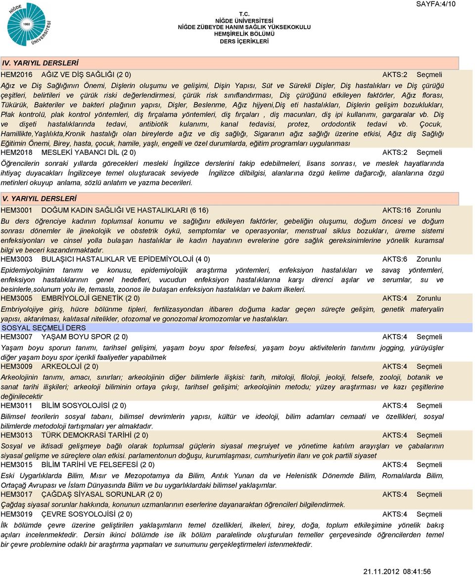 belirtileri ve çürük riski değerlendirmesi, çürük risk sınıflandırması, Diş çürüğünü etkileyen faktörler, Ağız florası, Tükürük, Bakteriler ve bakteri plağının yapısı, Dişler, Beslenme, Ağız