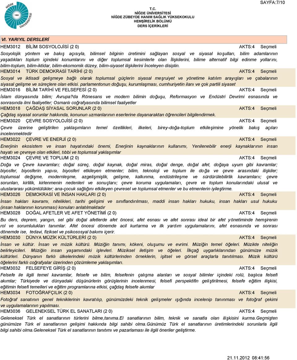 içindeki konumlarını ve diğer toplumsal kesimlerle olan İlişkilerini, bilime alternatif bilgi edinme yollarını, bilim-toplum, bilim-iktidar, bilim-ekomomik düzey, bilim-siyaset ilişkilerini İnceleyen