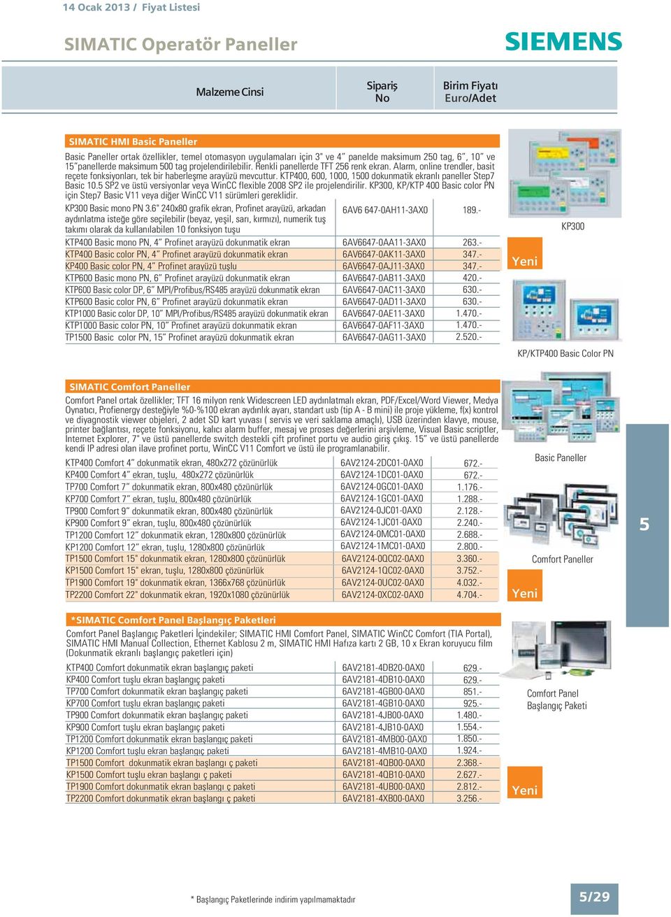 dokunmatik ekran KTP1000 Basic color DP, 10 MPI/Profibus/RS48 arayüzü dokunmatik ekran KTP1000 Basic color PN, 10 Profinet arayüzü dokunmatik ekran TP100 Basic color PN, 1 Profinet arayüzü dokunmatik