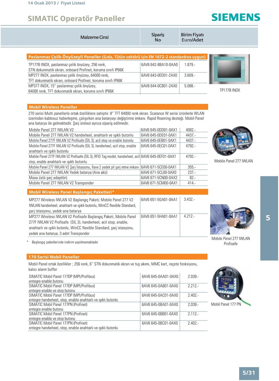 - TFT dokunmatik ekran, onboard Profinet, koruma s n f IP66K MP377 INOX, 1 paslanmaz çelik önyüzey, 6AV6 644-0CB01-2AX0.088.