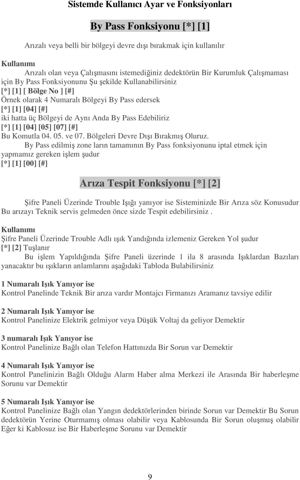 By Pass Edebiliriz [*] [1] [04] [05] [07] [#] Bu Komutla 04. 05. ve 07. Bölgeleri Devre Dışı Bırakmış Oluruz.