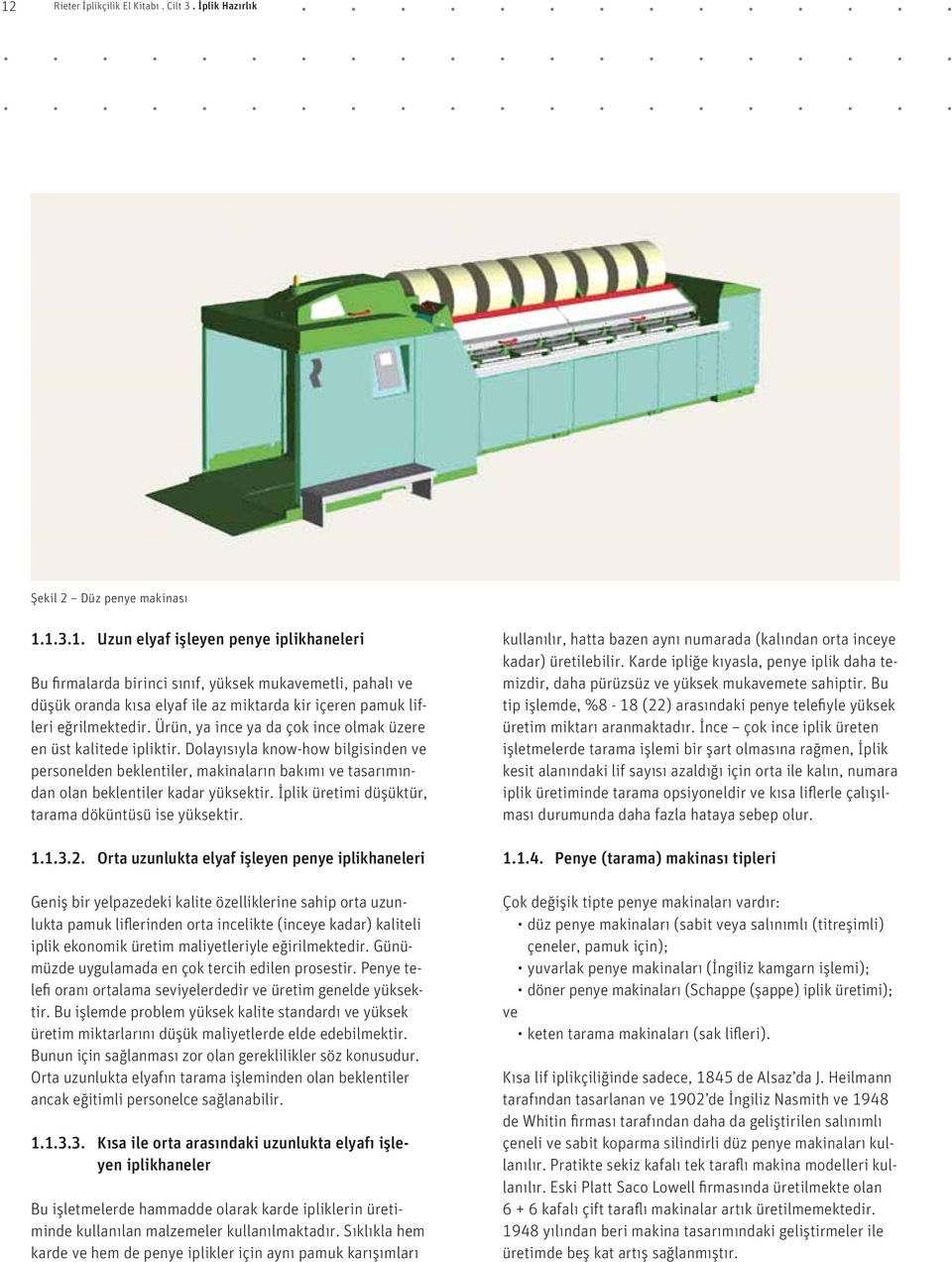 İplik üretimi düşüktür, tarama döküntüsü ise yüksektir. 1.1.3.2.