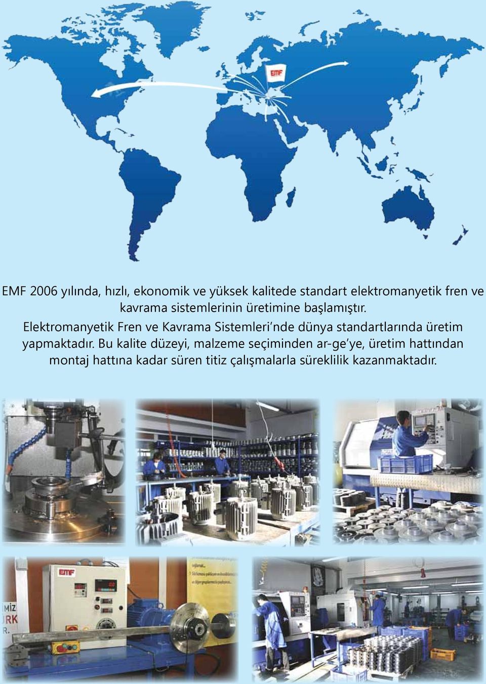 Elektromanyetik Fren ve Kavrama Sistemleri nde dünya standartlarında üretim yapmaktadır.