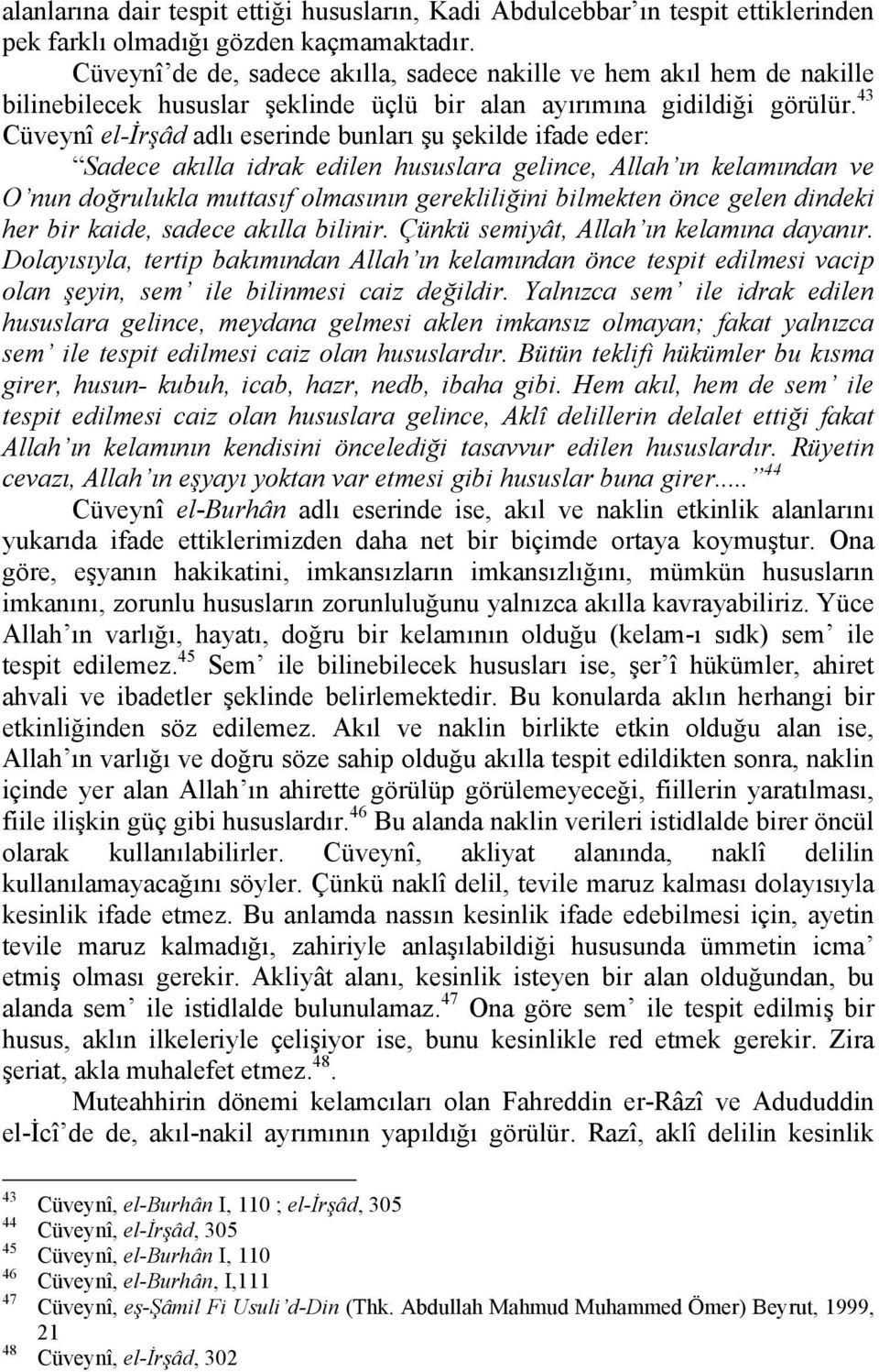 43 Cüveynî el-irşâd adlı eserinde bunları şu şekilde ifade eder: Sadece akılla idrak edilen hususlara gelince, Allah ın kelamından ve O nun doğrulukla muttasıf olmasının gerekliliğini bilmekten önce