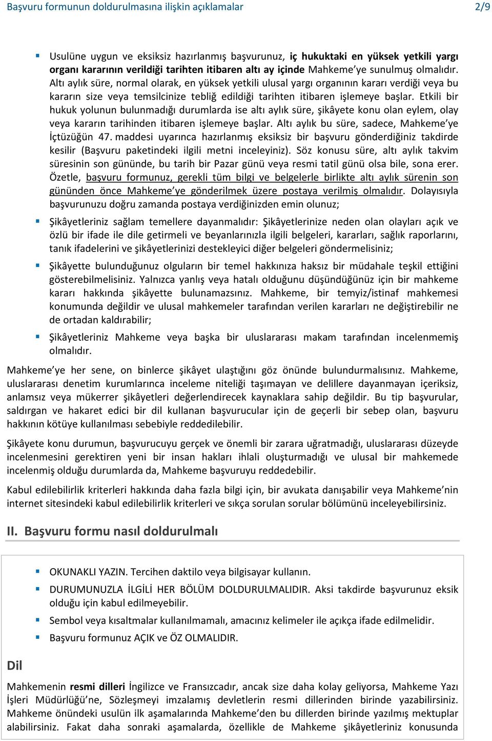 Altı aylık süre, normal olarak, en yüksek yetkili ulusal yargı organının kararı verdiği veya bu kararın size veya temsilcinize tebliğ edildiği tarihten itibaren işlemeye başlar.