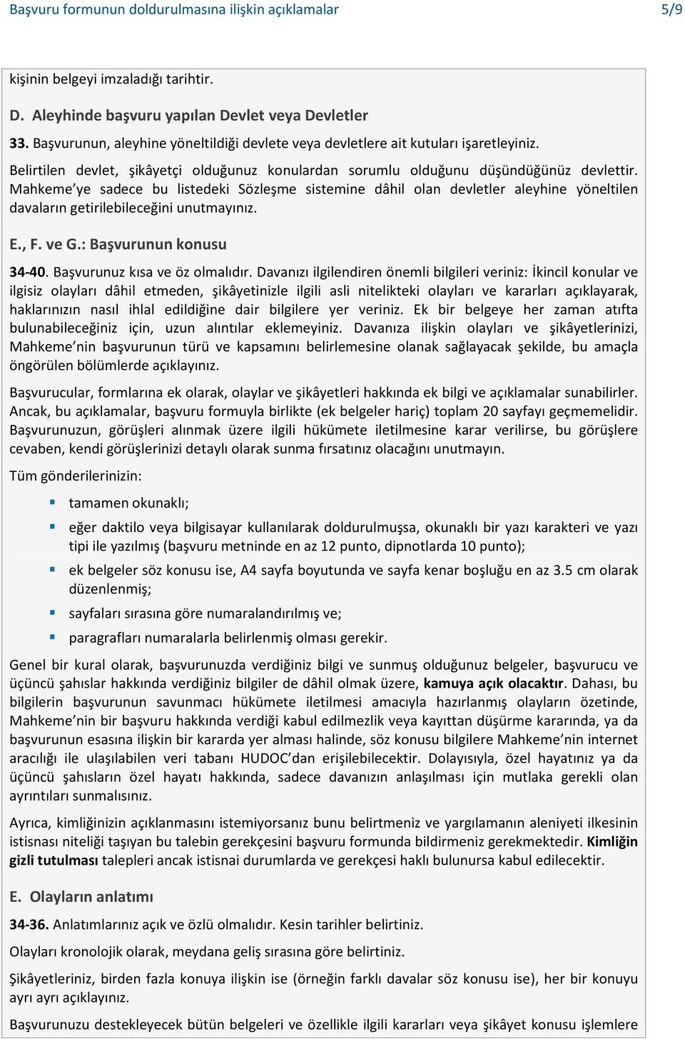 Mahkeme ye sadece bu listedeki Sözleşme sistemine dâhil olan devletler aleyhine yöneltilen davaların getirilebileceğini unutmayınız. E., F. ve G.: Başvurunun konusu 34-40.