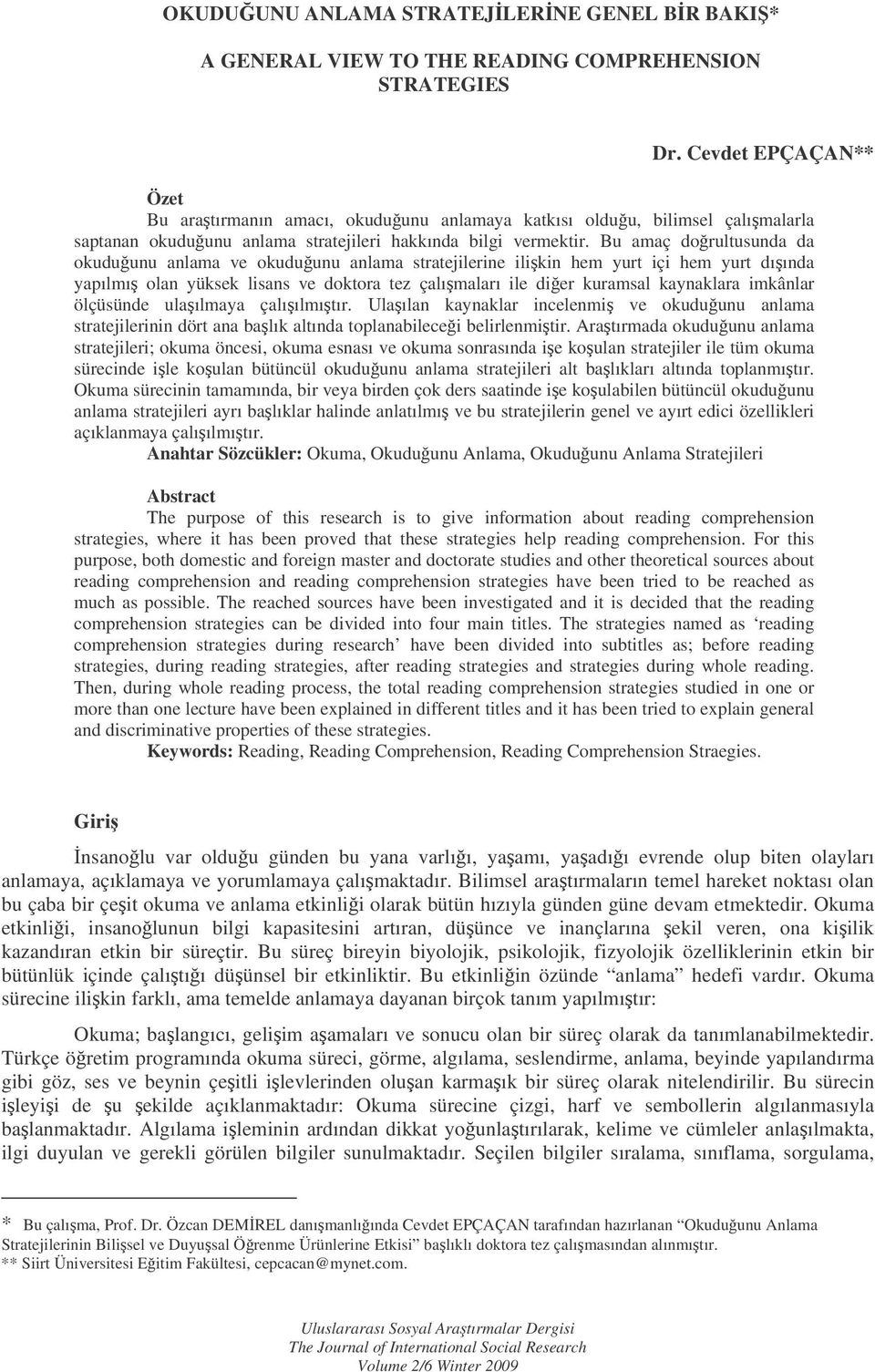 Bu amaç dorultusunda da okuduunu anlama ve okuduunu anlama stratejilerine ilikin hem yurt içi hem yurt dıında yapılmı olan yüksek lisans ve doktora tez çalımaları ile dier kuramsal kaynaklara