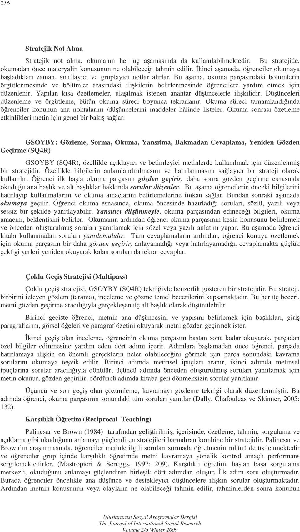 Bu aama, okuma parçasındaki bölümlerin örgütlenmesinde ve bölümler arasındaki ilikilerin belirlenmesinde örencilere yardım etmek için düzenlenir.