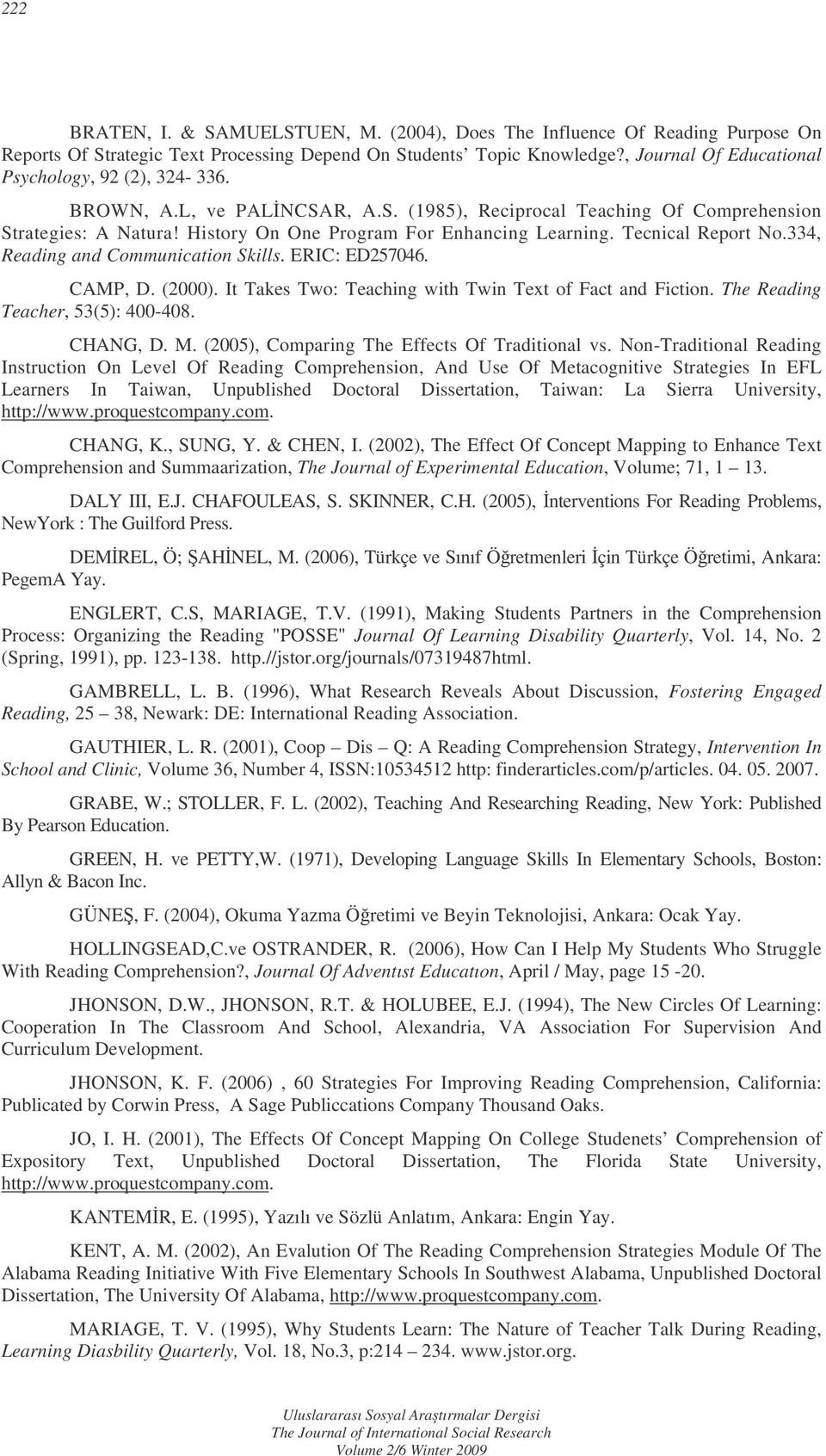 Tecnical Report No.334, Reading and Communication Skills. ERIC: ED257046. CAMP, D. (2000). It Takes Two: Teaching with Twin Text of Fact and Fiction. The Reading Teacher, 53(5): 400-408. CHANG, D. M.