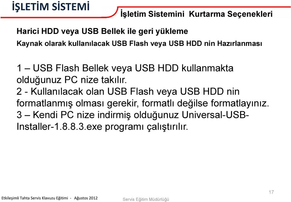 2 - Kullanılacak olan USB Flash veya USB HDD nin formatlanmış olması gerekir, formatlı değilse