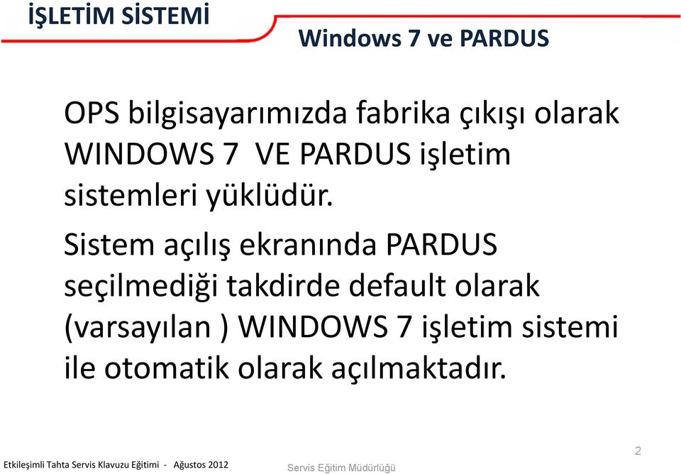 Sistem açılış ekranında PARDUS seçilmediği takdirde default