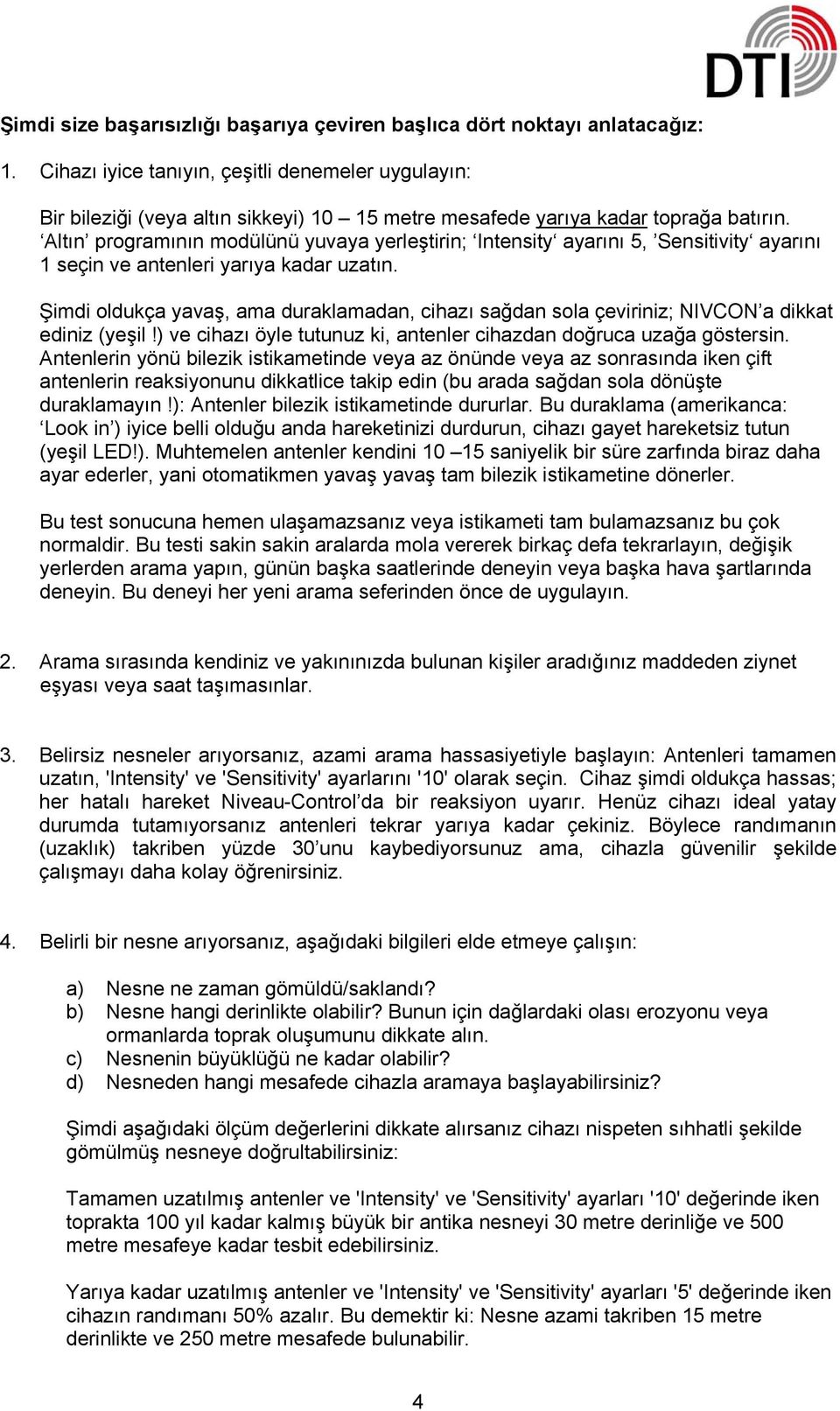 Altın programının modülünü yuvaya yerleştirin; Intensity ayarını 5, Sensitivity ayarını 1 seçin ve antenleri yarıya kadar uzatın.