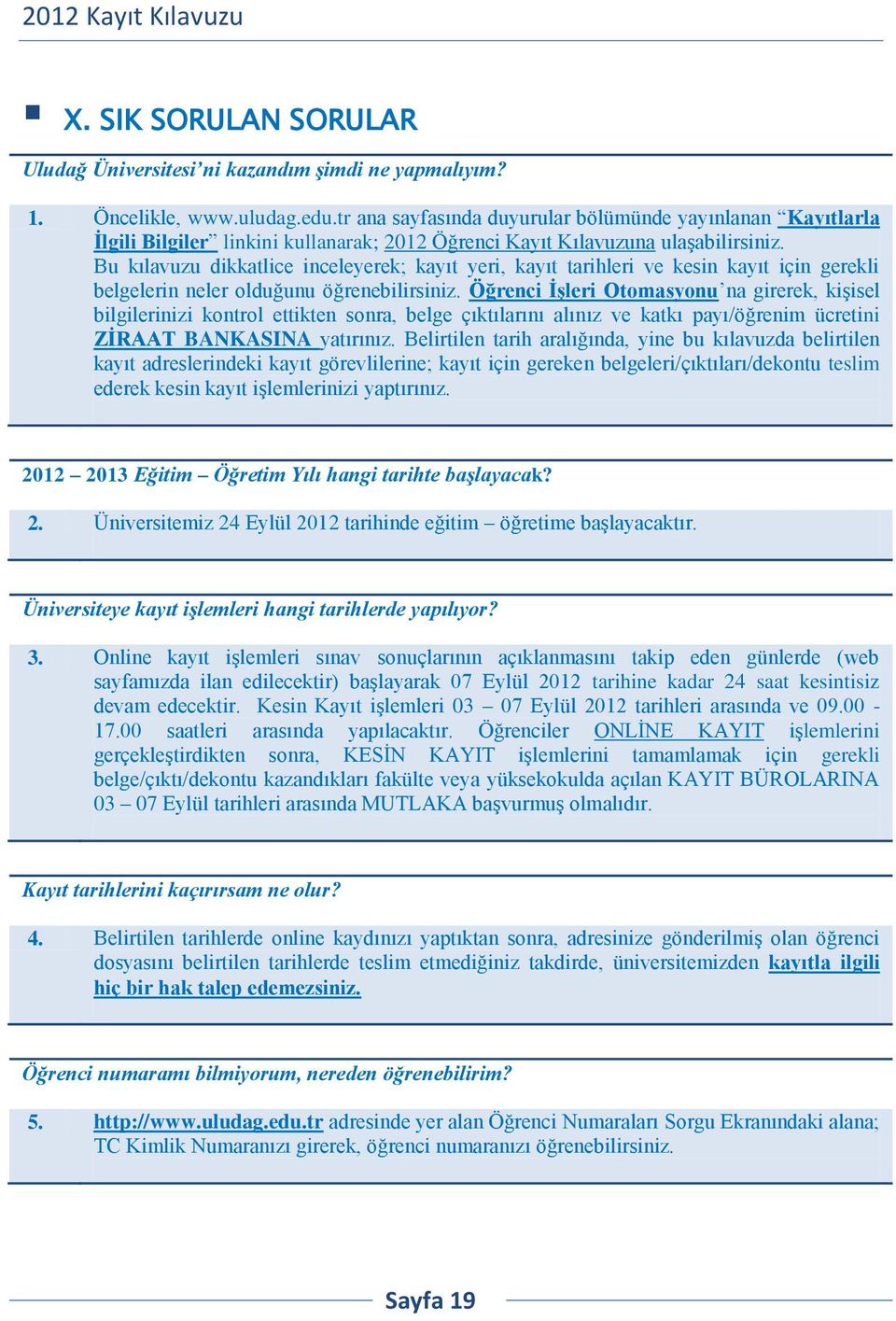 Bu kılavuzu dikkatlice inceleyerek; kayıt yeri, kayıt tarihleri ve kesin kayıt için gerekli belgelerin neler olduğunu öğrenebilirsiniz.