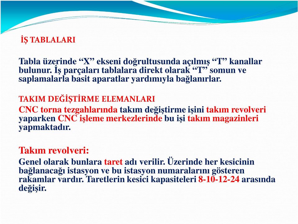 TAKIM DEĞİŞTİRME ELEMANLARI CNC torna tezgahlarında takım değiştirme işini takım revolveri yaparken CNC işleme merkezlerinde bu işi takım