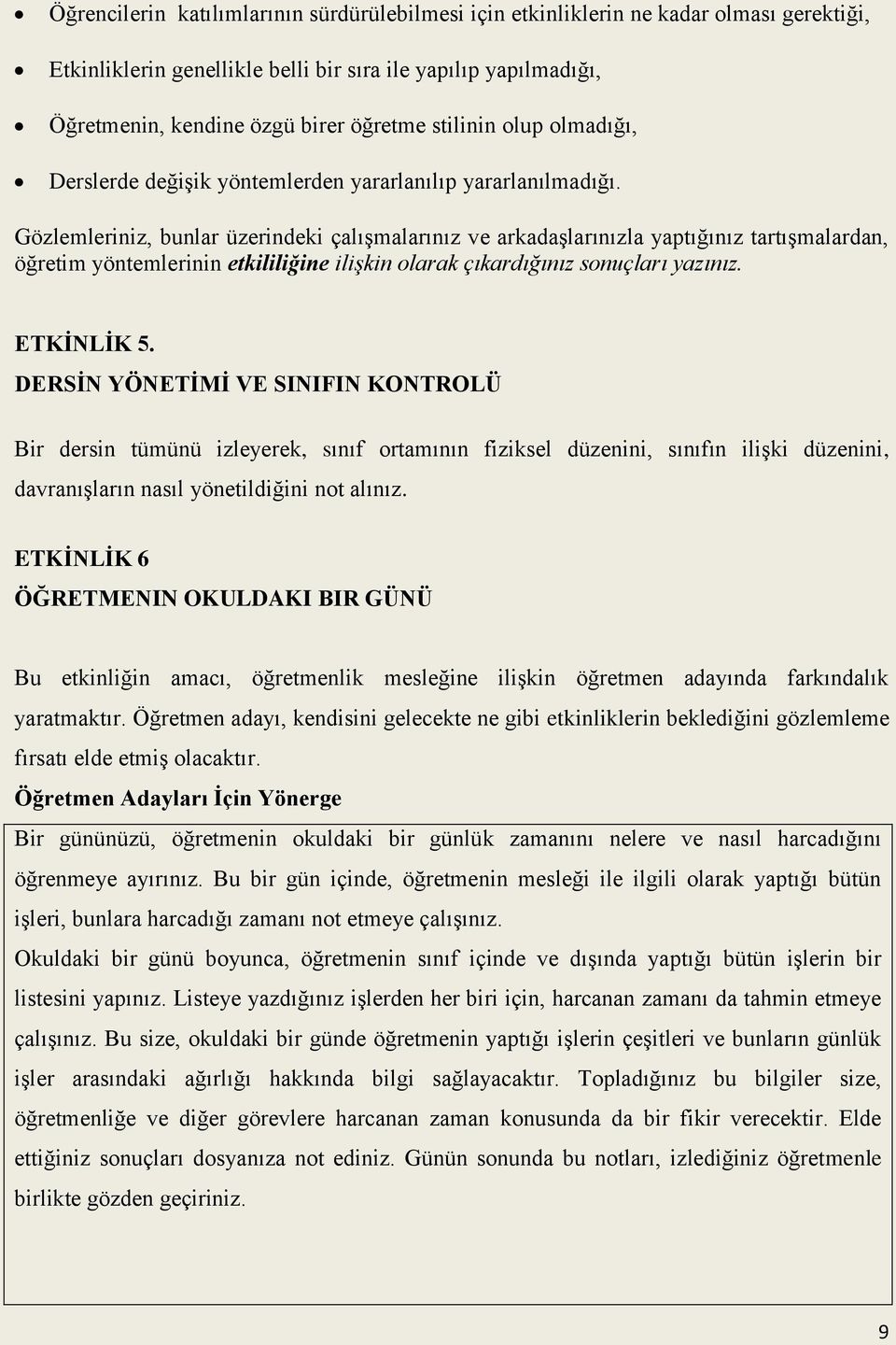 Gözlemleriniz, bunlar üzerindeki çalışmalarınız ve arkadaşlarınızla yaptığınız tartışmalardan, öğretim yöntemlerinin etkililiğine ilişkin olarak çıkardığınız sonuçları yazınız. ETKĠNLĠK 5.