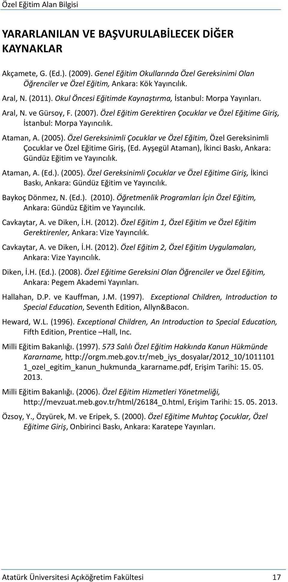 Özel Gereksinimli Çocuklar ve Özel Eğitim, Özel Gereksinimli Çocuklar ve Özel Eğitime Giriş, (Ed. Ayşegül Ataman), İkinci Baskı, Ankara: Gündüz Eğitim ve Yayıncılık. Ataman, A. (Ed.). (2005).