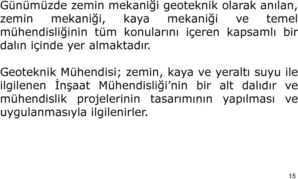 Geoteknik Mühendisi; zemin, kaya ve yeraltı suyu ile ilgilenen İnşaat Mühendisliği nin