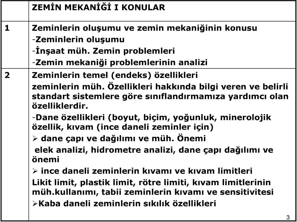 Özellikleri hakkında bilgi veren ve belirli standart sistemlere göre sınıflandırmamıza yardımcı olan özelliklerdir.