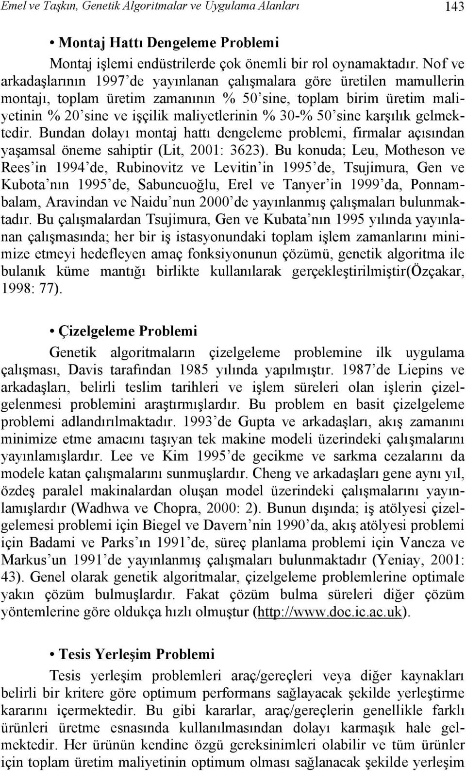 sine karşılık gelmektedir. Bundan dolayı montaj hattı dengeleme problemi, firmalar açısından yaşamsal öneme sahiptir (Lit, 2001: 3623).