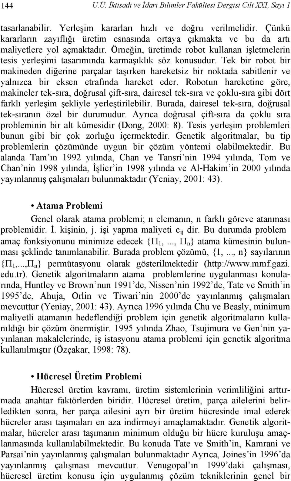 Örneğin, üretimde robot kullanan işletmelerin tesis yerleşimi tasarımında karmaşıklık söz konusudur.