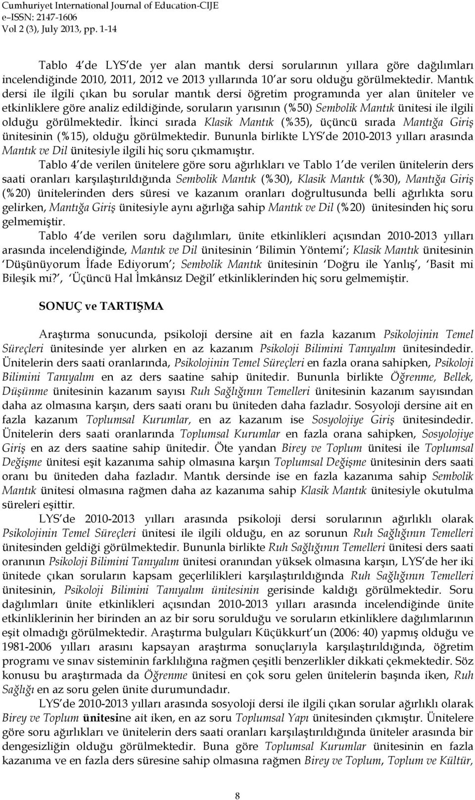 olduğu görülmektedir. İkinci sırada Klasik Mantık (%35), üçüncü sırada Mantığa Giriş ünitesinin (%15), olduğu görülmektedir.