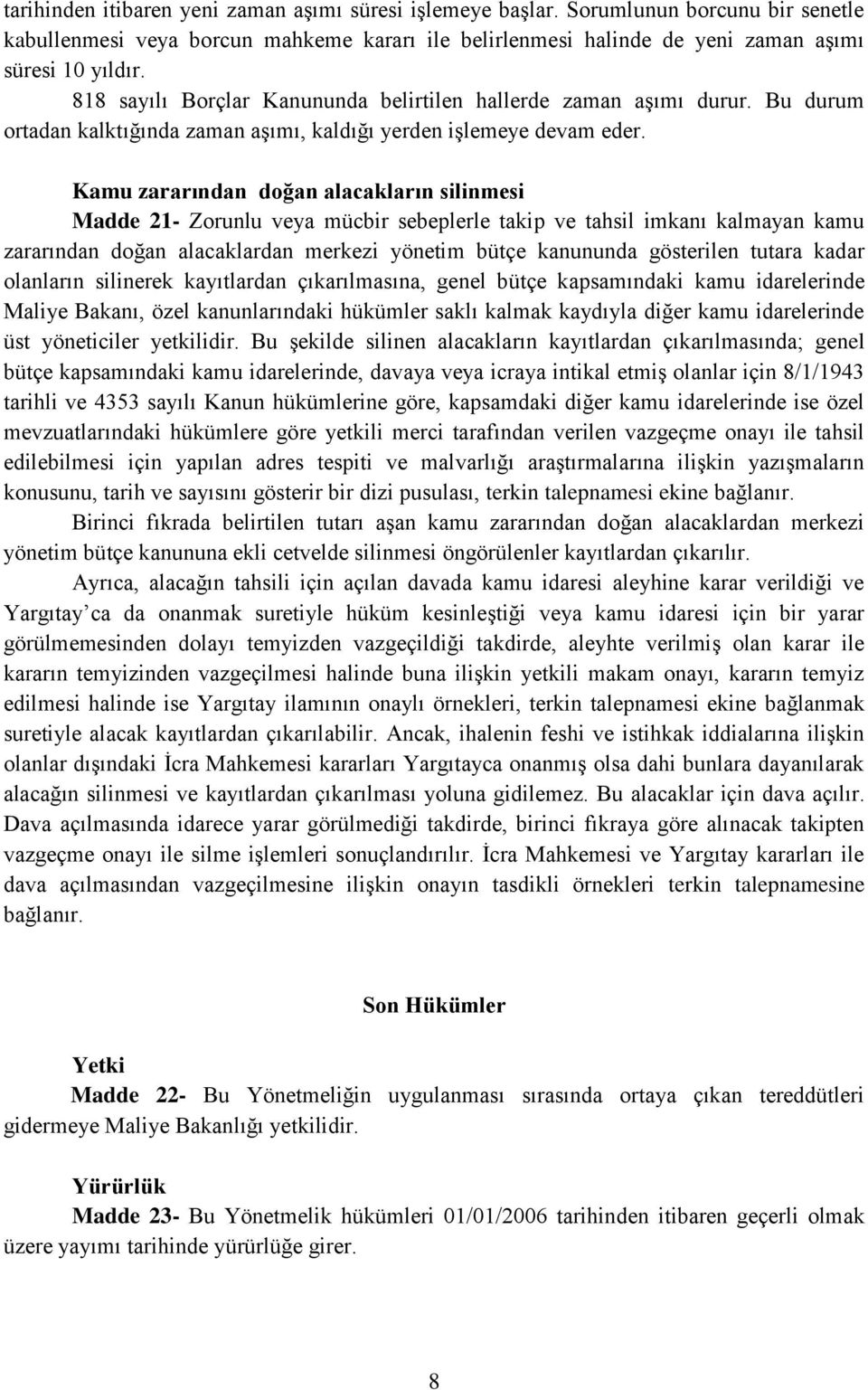 Kamu zararından doğan alacakların silinmesi Madde 21- Zorunlu veya mücbir sebeplerle takip ve tahsil imkanı kalmayan kamu zararından doğan alacaklardan merkezi yönetim bütçe kanununda gösterilen